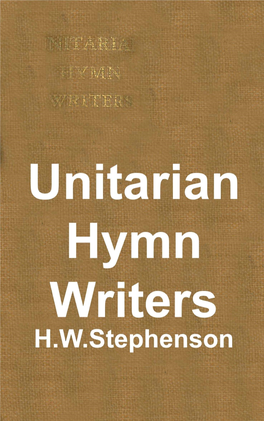 Unitarian Hymn-Writers, to Meet the Require- Ments of the Student of Hymnody
