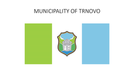 MUNICIPALITY of TRNOVO Municipality of Trnovo Characteristics