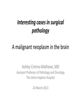 Interesting Cases in Surgical Pathology a Malignant Neoplasm in the Brain