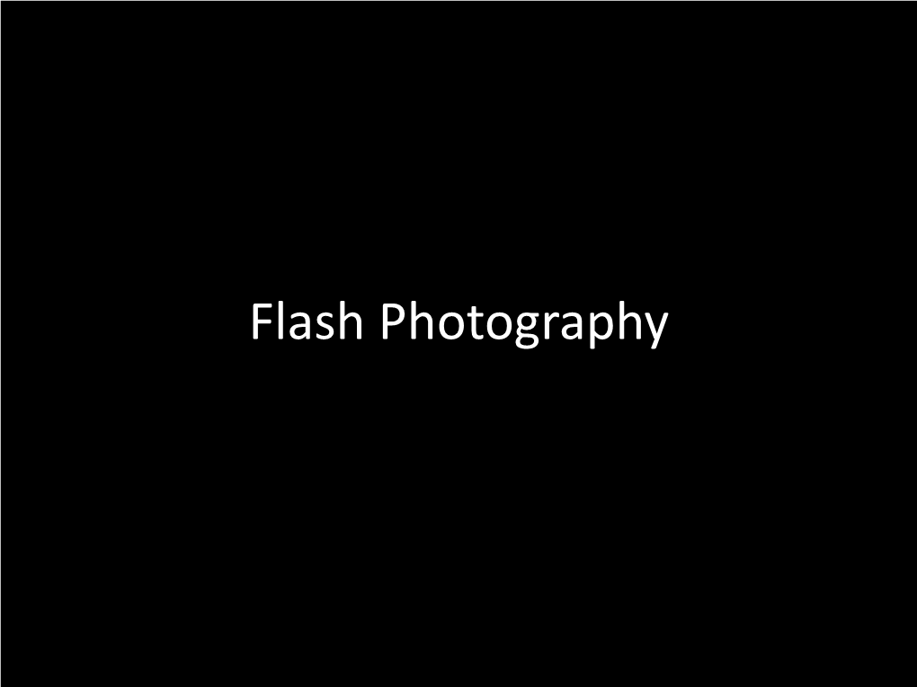 Flash Photography Three Types of Flashes • on Camera Flash, Or Pop up Flash