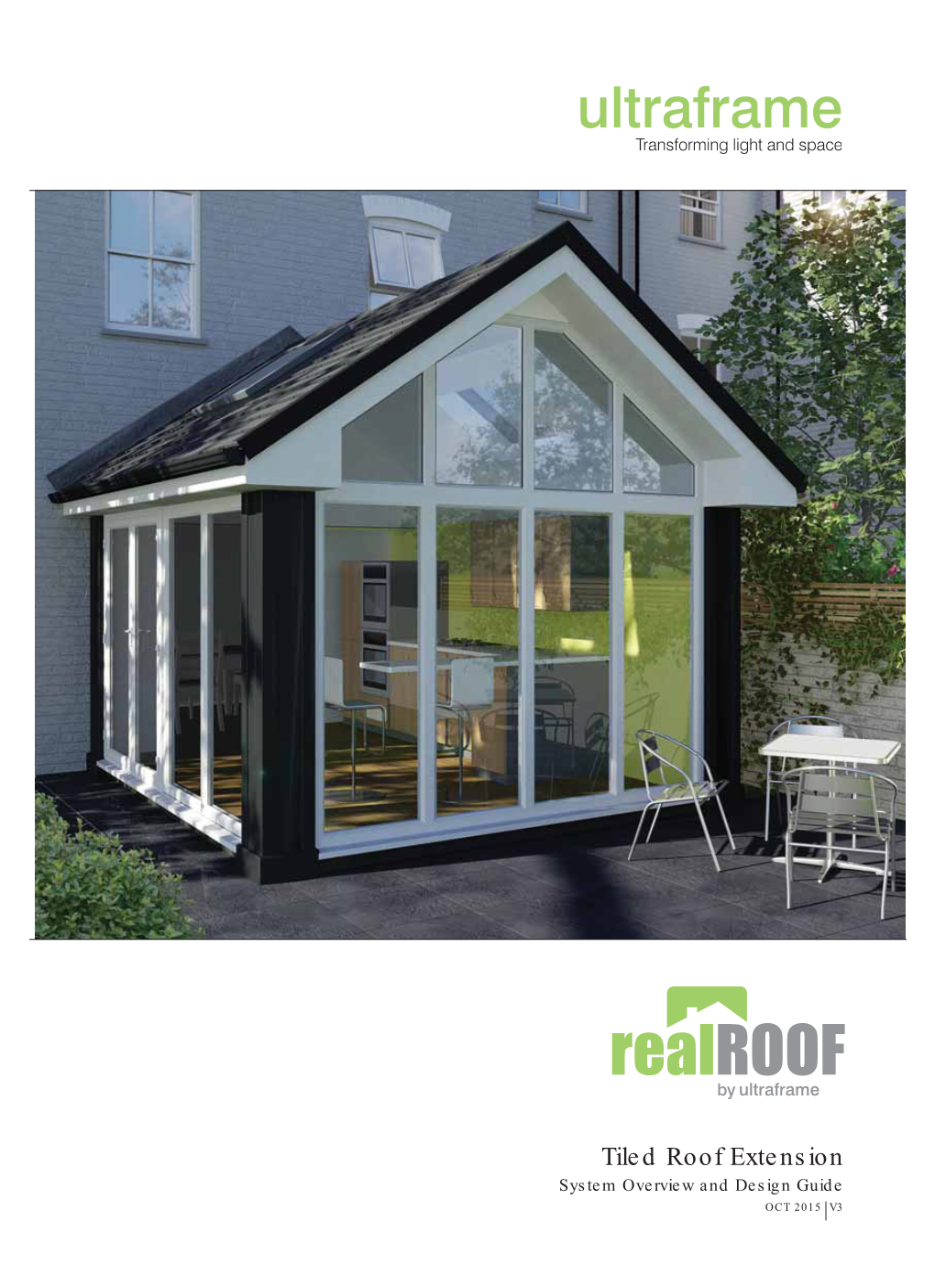 Tiled Roof Extension System Overview and Design Guide OCT 2015 V3 Realroof by Ultraframe Is a Tiled Roof Extension CONTENTS Solution