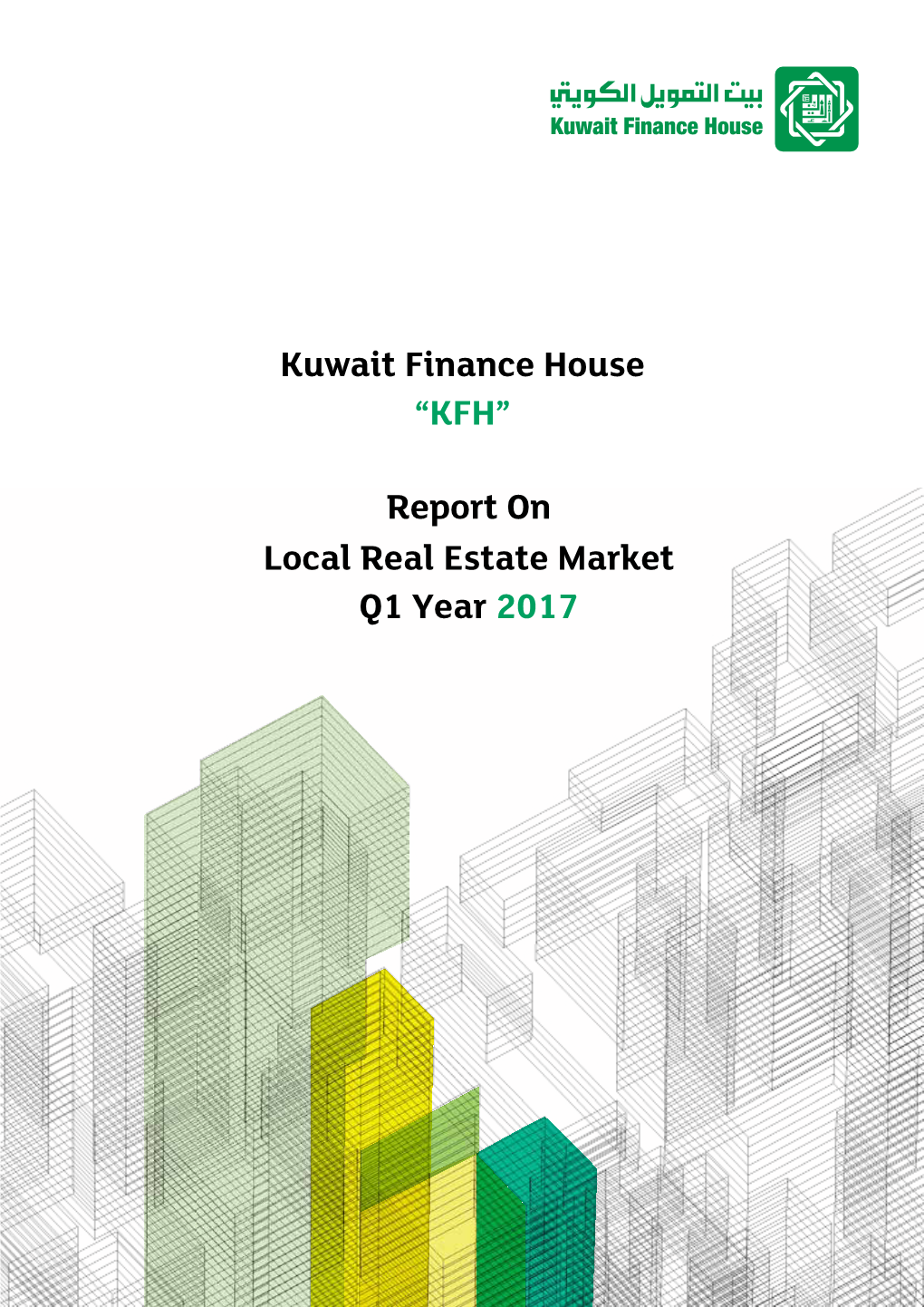 Kuwait Finance House “KFH” Report on Local Real Estate Market Q1 Year 2017 Kuwait Finance House “KFH” Report on Local Real Estate Market Q1 Year 2017 3