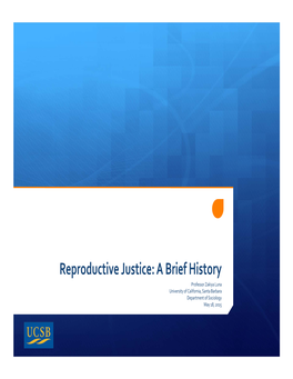 Reproductive Justice: a Brief History Professor Zakiya Luna University of California, Santa Barbara Department of Sociology May 18, 2015 Objective