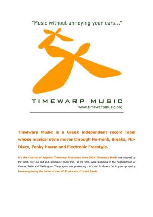 Timewarp Music Is a Greek Independent Record Label Whose Musical Style Moves Through Nu-Funk, Breaks, Nu- Disco, Funky House and Electronic Freestyle