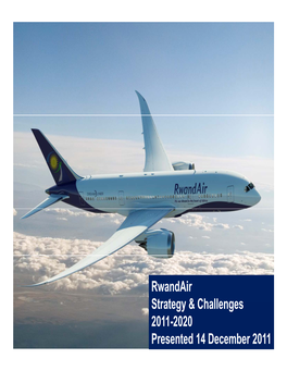 Rwandair Strategy & Challenges 2011-2020 Presented 14 December 2011 Strategic Focus ‐ the Business Model