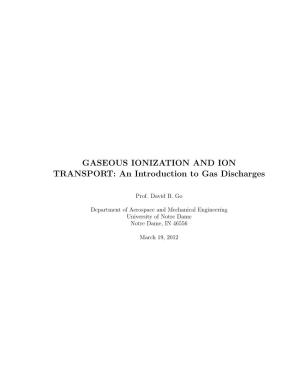 GASEOUS IONIZATION and ION TRANSPORT: an Introduction to Gas Discharges