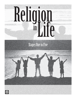 Religion in Life: Stages 1 to 5 Written by Bethe Benjamin-Cameron for the Congregational, Educational, and Community Ministries Unit