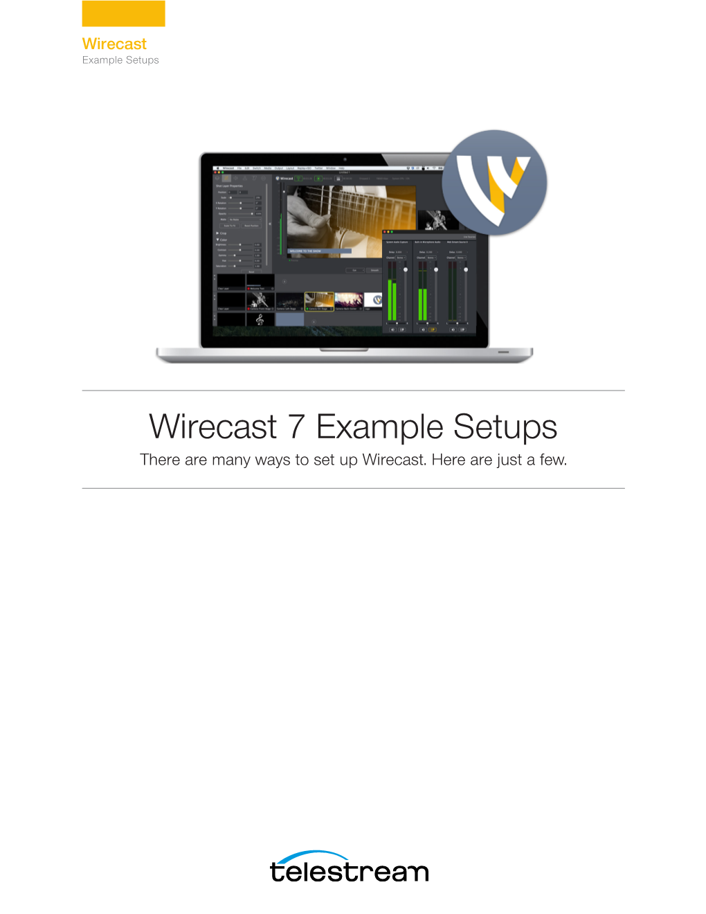 Wirecast 7 Example Setups There Are Many Ways to Set up Wirecast