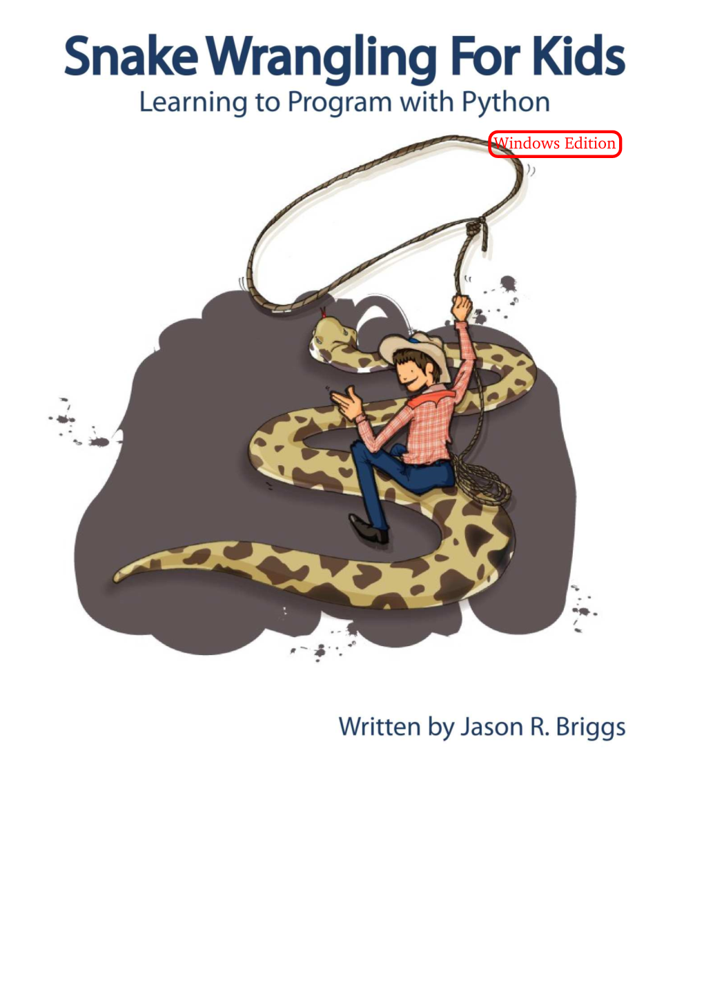 Snake Wrangling for Kids, Learning to Program with Python by Jason R