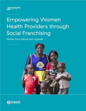 Empowering Women Health Providers Through Social Franchising Stories from Kenya and Uganda Summary