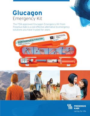 Glucagon Emergency Kit the FDA-Approved Glucagon Emergency Kit from Fresenius Kabi Is a Cost-Effective Alternative to Emergency Solutions You Have Trusted for Years
