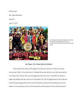 Gabriel Lugo Mrs. Shane Mcelrath Engl 202 April 15, 2017 ​​ Sgt. Pepper​​: the Album That Has Endured Music Reflects Th