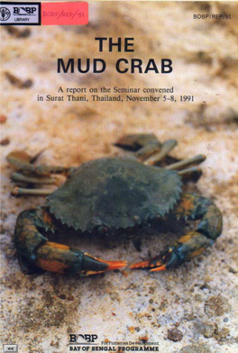 MUD CRAB a Report on the Seminar Convened in Surat Thani, Thailand, November 5-8, 1991 BAY of BENGAL PROGRAMME BOBP/REP/51 Brackishwater Culture GCP/RAS/ I 18/MUL