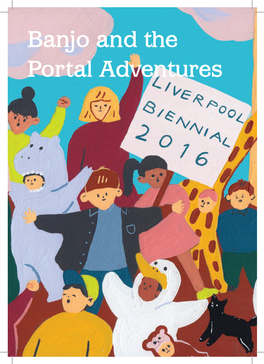Banjo and the Portal Adventures Visit Liverpool Biennial 2016 Exhibition Sites and Collect Your Stamps: Introduction