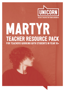 Teacher Resource Pack for Teachers Working with Students in Year 10+ Martyr from 15 Sep - 10 Oct 2015 for Students in Year 10 and Up