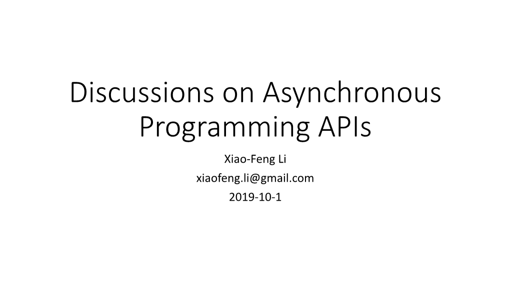 Discussions on Asynchronous Programming Apis Xiao-Feng Li Xiaofeng.Li@Gmail.Com 2019-10-1 What Is Asynchronous Operation?