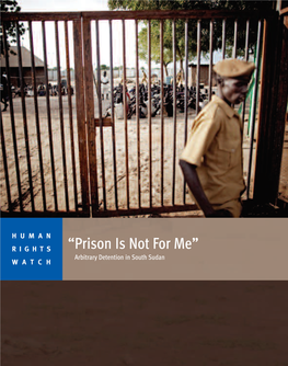 “Prison Is Not for Me” Arbitrary Detention in South Sudan WATCH