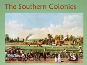 The Southern Colonies the Five Southern Colonies Are: 1