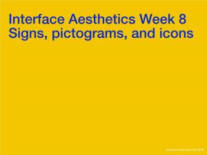 Interface Aesthetics Week 8 Signs, Pictograms, and Icons