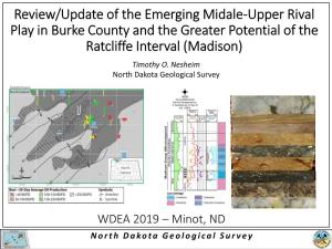 Review/Update of the Emerging Midale-Upper Rival Play in Burke County and the Greater Potential of the Ratcliffe Interval (Madison) Timothy O