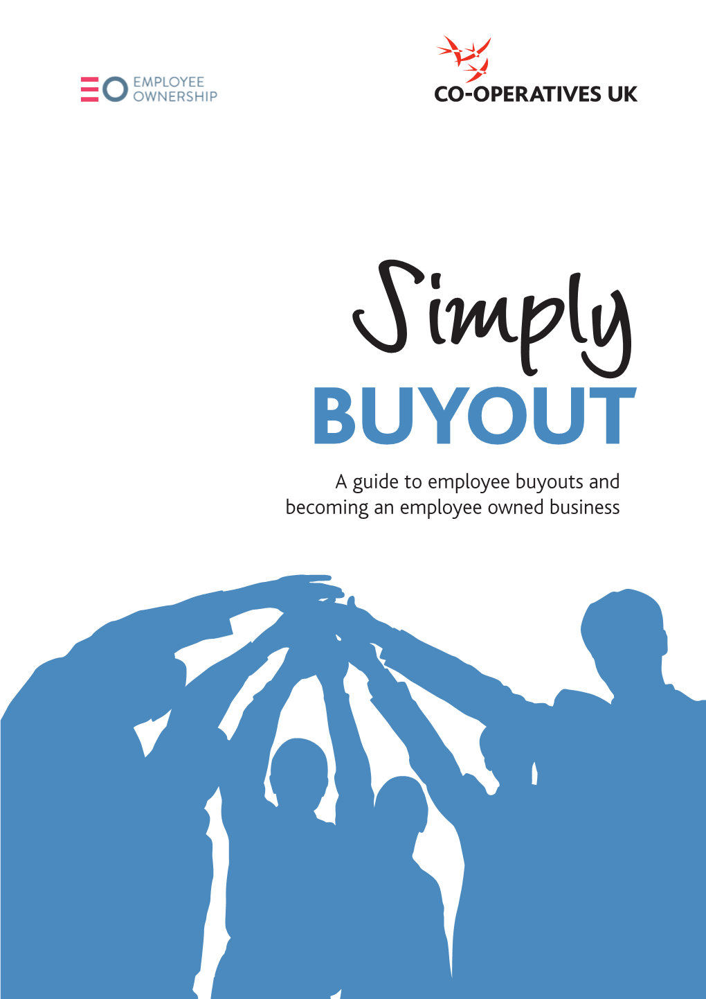 Simply BUYOUT a Guide to Employee Buyouts and Becoming an Employee Owned Business Simply Buyout: a Guide to Employee Buyouts and Becoming an Employee Owned Business