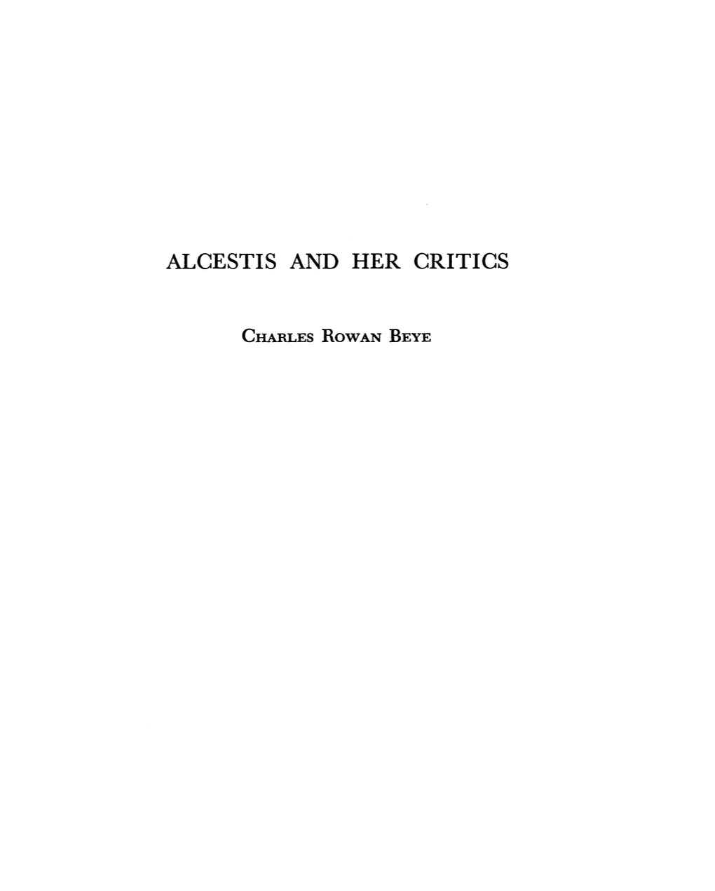 Alcestis and Her Critics Beye, Charles Rowan Greek, Roman and Byzantine Studies; Apr 1, 1959; 2, 2; Proquest Pg