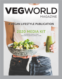 2020 MEDIA KIT VEGWORLDMAG.COM SALES@VEGWORLDMAG.COM VEGWORLD Magazine Is Passionate About Staying Ahead of the Rapidly Growing Trend of Plant-Based/Vegan