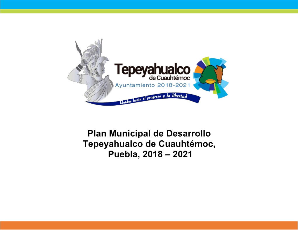 Plan Municipal De Desarrollo Tepeyahualco De Cuauhtémoc, Puebla, 2018 – 2021