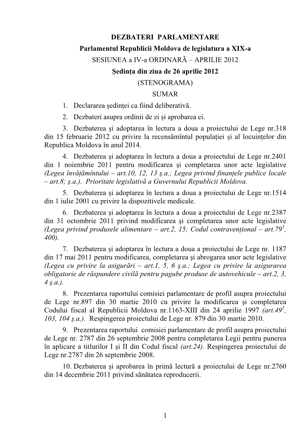 1 DEZBATERI PARLAMENTARE Parlamentul Republicii Moldova De Legislatura a XIX-A SESIUNEA a IV-A ORDINARĂ – APRILIE 2012 Ședi