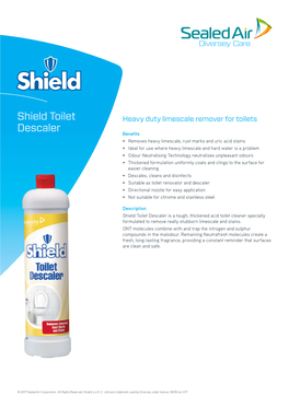 Shield Toilet Descaler Is a Tough, Thickened Acid Toilet Cleaner Specially Formulated to Remove Really Stubborn Limescale and Stains