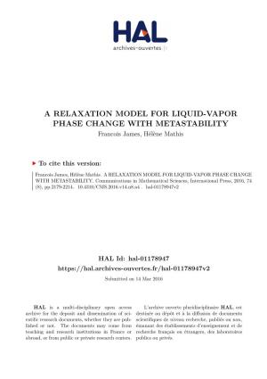 A RELAXATION MODEL for LIQUID-VAPOR PHASE CHANGE with METASTABILITY Francois James, Hélène Mathis
