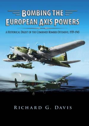 Bombing the European Axis Powers a Historical Digest of the Combined Bomber Offensive 1939–1945