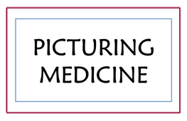 PICTURING MEDICINE Exhibit Curated by Susan Bishop and Nancy Bianchi