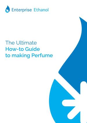 The Ultimate How-To Guide to Making Perfume Table of Contents