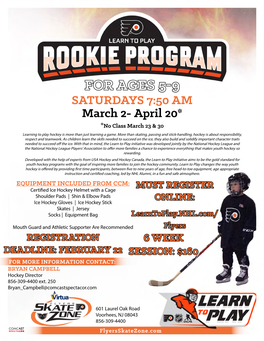 FOR AGES 5-9 SATURDAYS 7:50 AM March 2- April 20* *No Class March 23 & 30 Learning to Play Hockey Is More Than Just Learning a Game