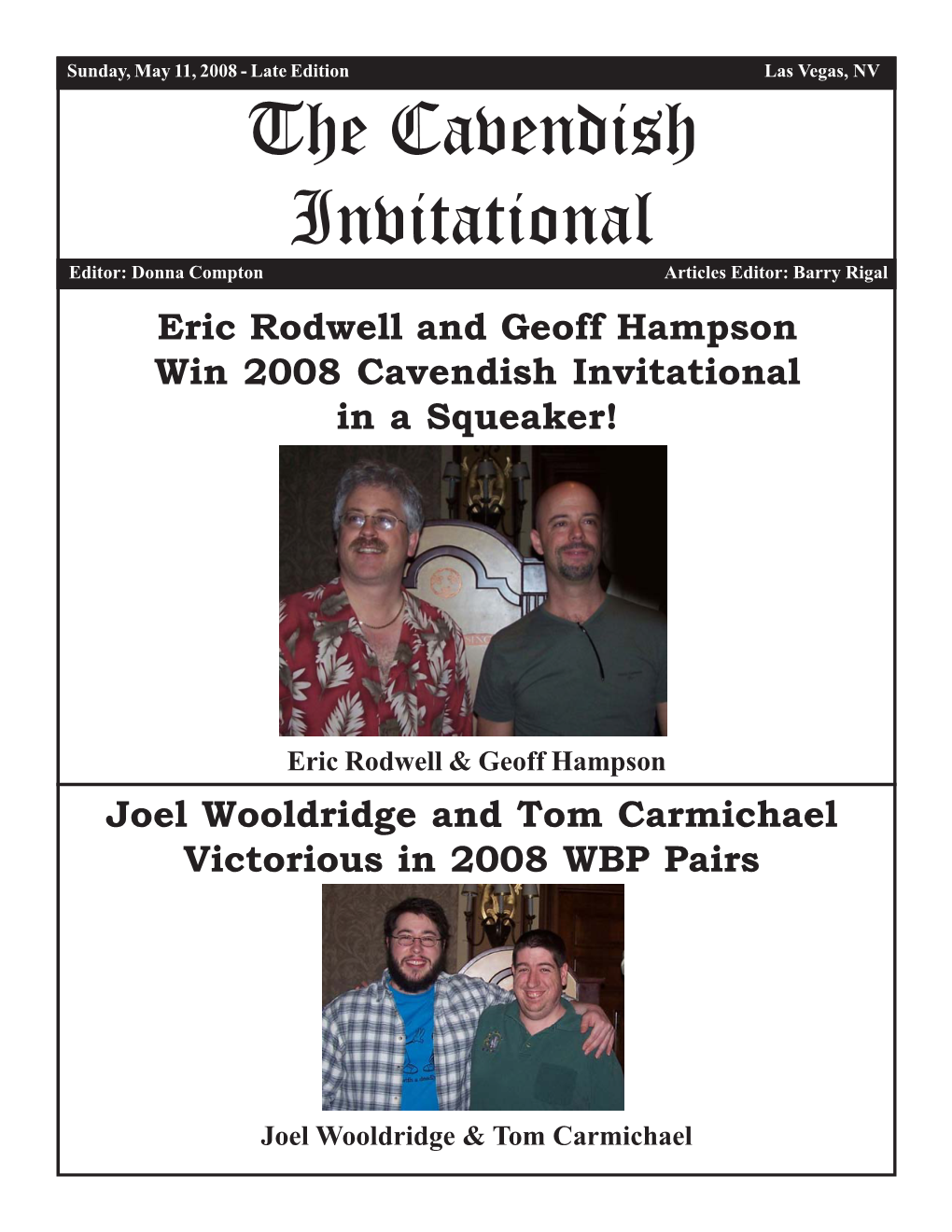 The Cavendish Invitational Editor: Donna Compton Articles Editor: Barry Rigal Eric Rodwell and Geoff Hampson Win 2008 Cavendish Invitational in a Squeaker!