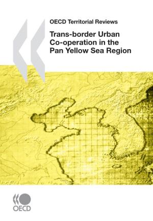 OECD Territorial Reviews: Trans-Border Urban Co-Operation in the Pan Yellow Sea Region Faux-Titre 16X23.Fm Page 2 Tuesday, November 3, 2009 4:24 PM