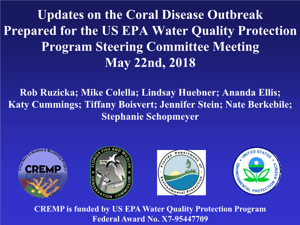 Updates on the Coral Disease Outbreak Prepared for the US EPA Water Quality Protection Program Steering Committee Meeting May 22Nd, 2018