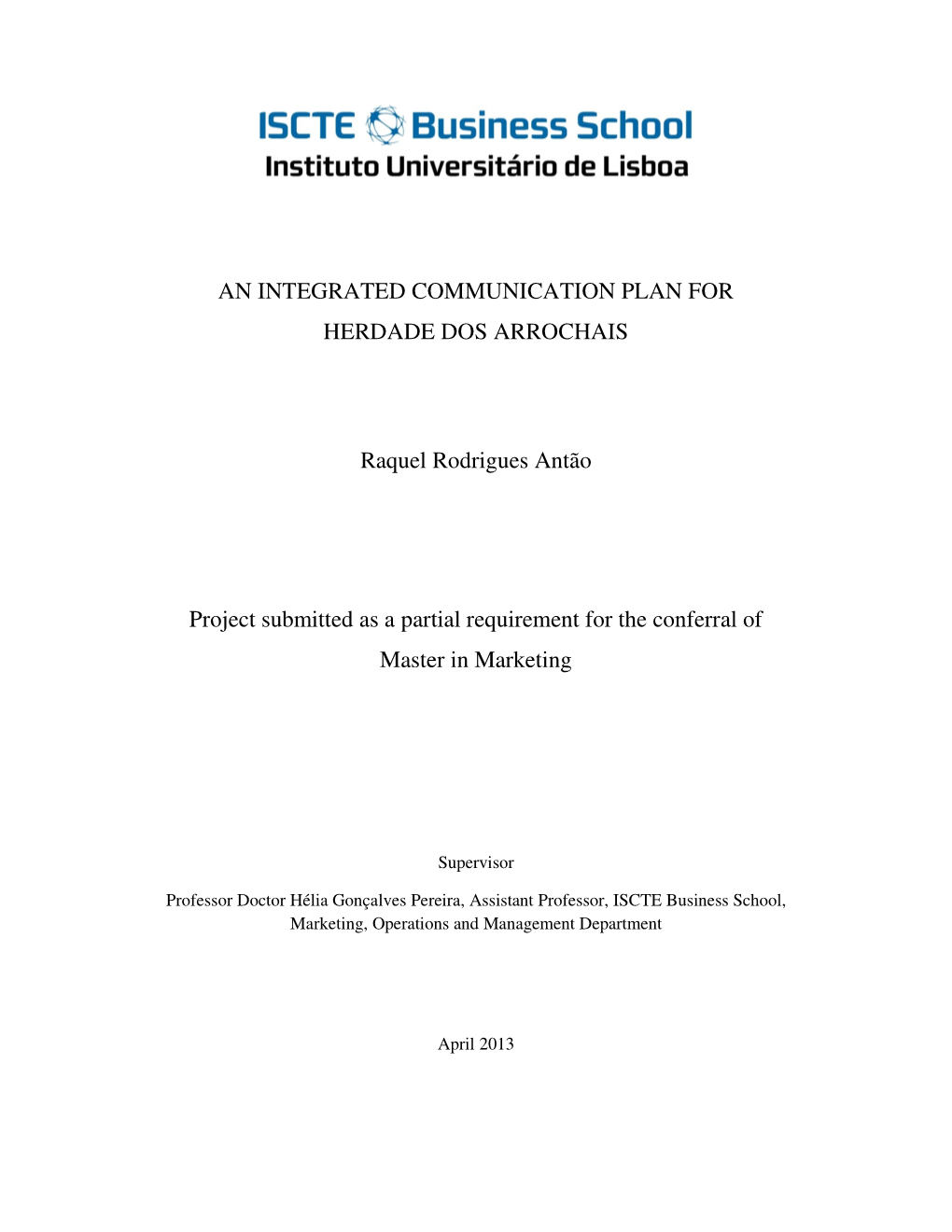 AN INTEGRATED COMMUNICATION PLAN for HERDADE DOS ARROCHAIS Raquel Rodrigues Antão Project Submitted As a Partial Requirement Fo