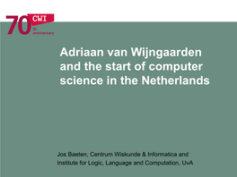 Adriaan Van Wijngaarden and the Start of Computer Science in the Netherlands