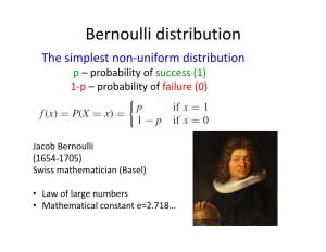 Bernoulli Distribution the Simplest Non‐Uniform Distribution P – Probability of Success (1) 1‐P – Probability of Failure (0)