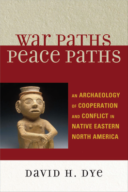 War Paths, Peace Paths : an Archaeology of Cooperation and Conflict in Native Eastern North America / David H