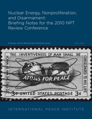 Nuclear Energy, Nonproliferation, and Disarmament: Briefing Notes for the 2010 NPT Review Conference