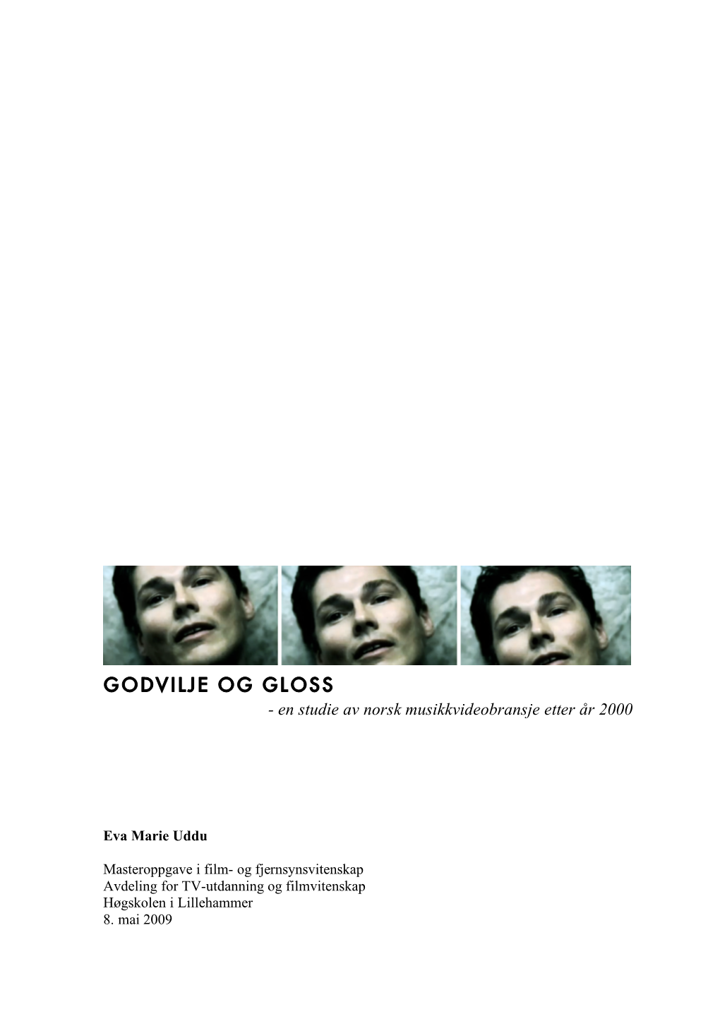 GODVILJE OG GLOSS - En Studie Av Norsk Musikkvideobransje Etter År 2000