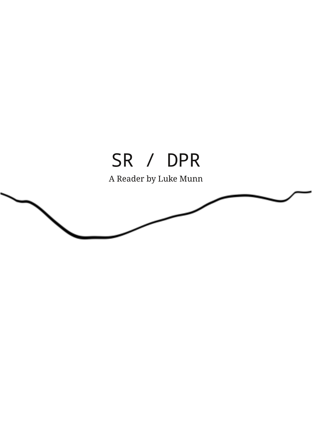 SR / DPR a Reader by Luke Munn Copyright for Text Explicitly Credited Remains with Their Respective Authors