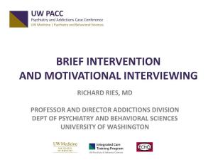 Brief Intervention and Motivational Interviewing Richard Ries, Md