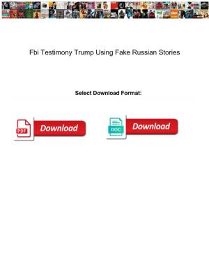 Fbi Testimony Trump Using Fake Russian Stories