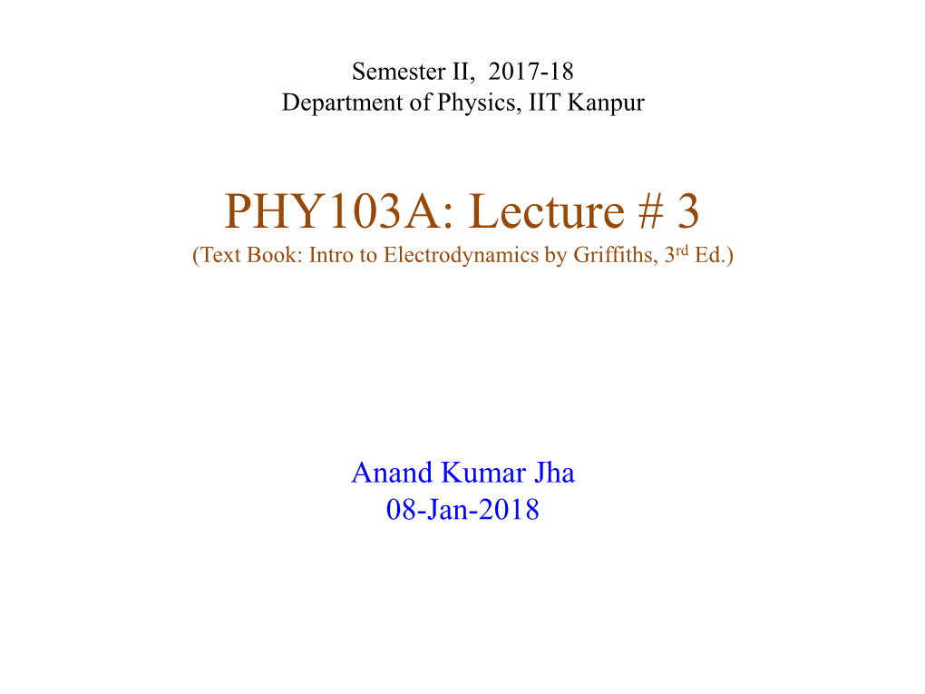 PHY103A: Lecture # 3 (Text Book: Intro to Electrodynamics by Griffiths, 3Rd Ed.)