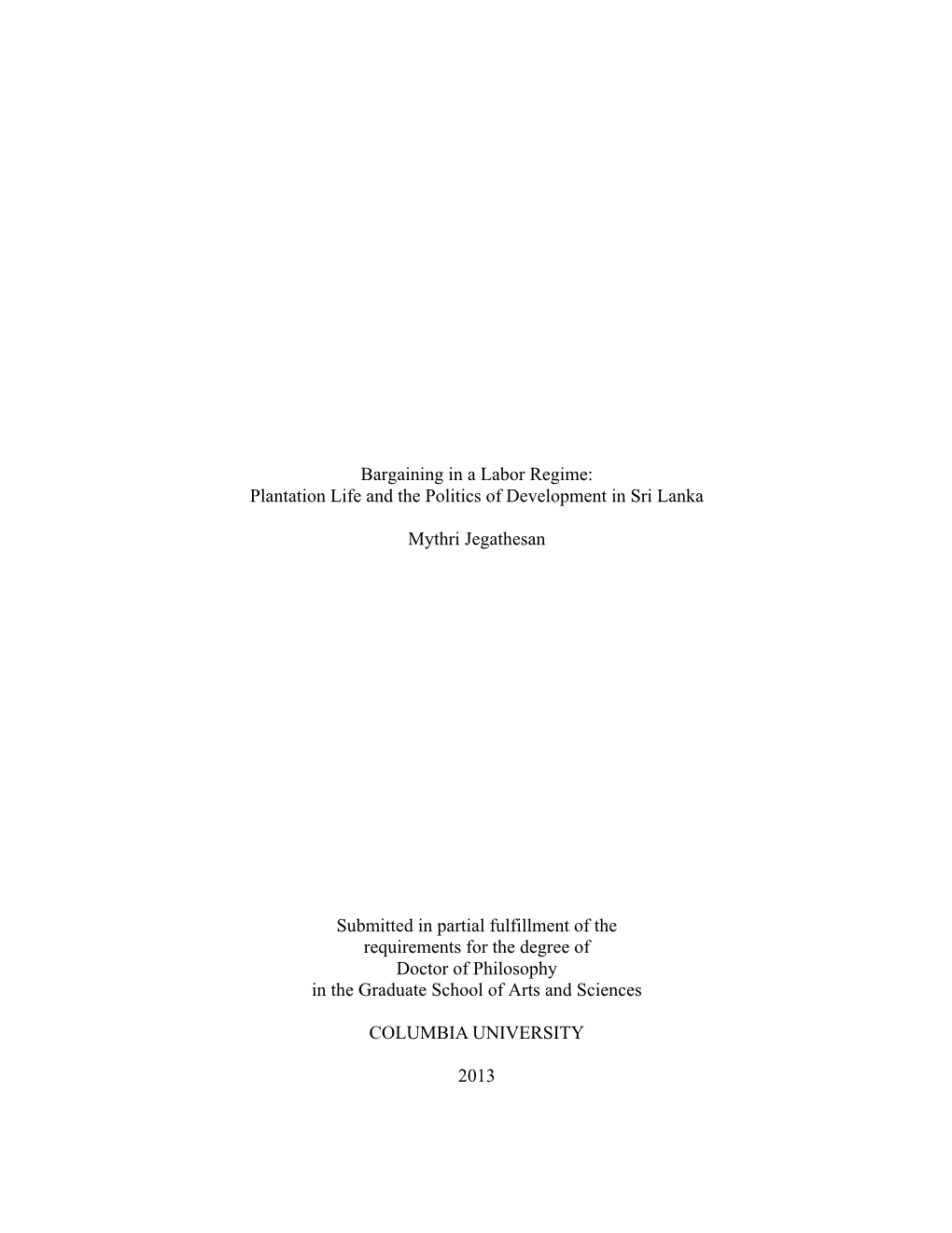 Bargaining in a Labor Regime: Plantation Life and the Politics of Development in Sri Lanka Mythri Jegathesan Submitted in Parti