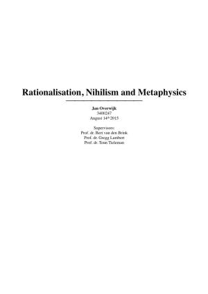 Rationalisation, Nihilism and Metaphysics ⎯⎯⎯⎯⎯⎯⎯⎯⎯ Jan Overwijk 3400247 August 14Th 2015
